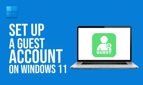 How to Set Up a Guest Account on Windows 11